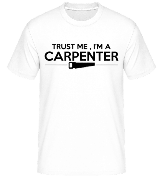 Aperçu: Trust Me I'm A Carpenter -  T-Shirt Shirtinator homme - Blanc - Devant