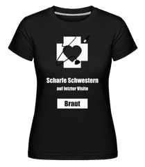 Scharfe Schwestern Braut · Shirtinator Frauen T-Shirt Scharfe Schwestern Braut · Shirtinator Frauen T-Shirt