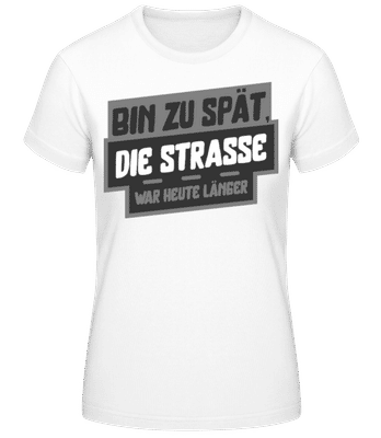 Die Straße War Heute Länger - Frauen Basic T-Shirt - Weiß - Vorne
