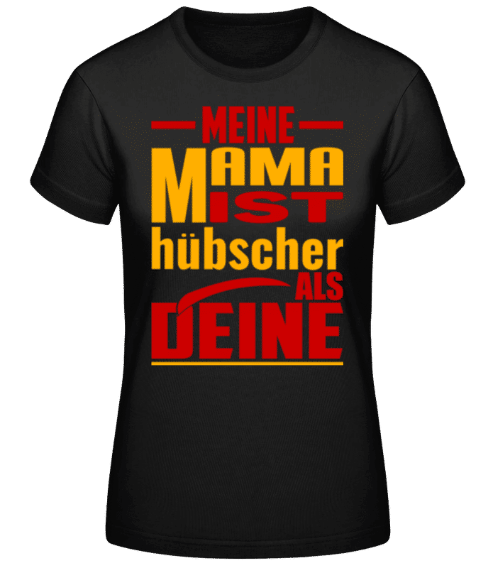 Vorschau: Meine Mama Ist Hübscher Als Deine - Frauen Basic T-Shirt - Schwarz - Vorne