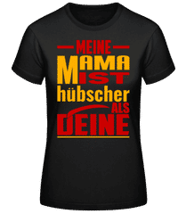 Meine Mama Ist Hübscher Als Deine · Frauen Basic T-Shirt