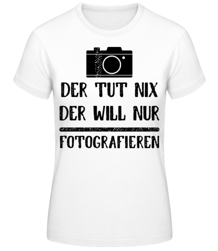 Vorschau: Der Tut Nix Nur Fotografieren - Frauen Basic T-Shirt - Weiß - Vorne