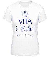 La Vita É Bella! · Frauen Basic T-Shirt