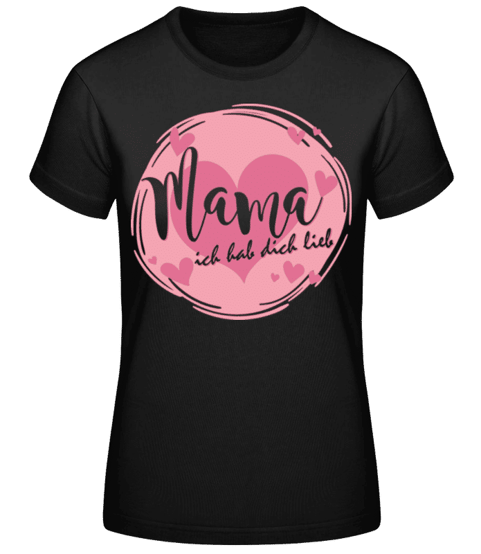 Vorschau: Mama Ich Hab Dich Lieb Pink - Frauen Basic T-Shirt - Schwarz - Vorne