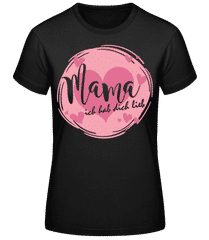Mama Ich Hab Dich Lieb Pink · Frauen Basic T-Shirt