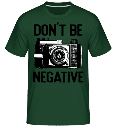 Dont Be Negative -  T-Shirt Shirtinator homme - Vert bouteille - Devant
