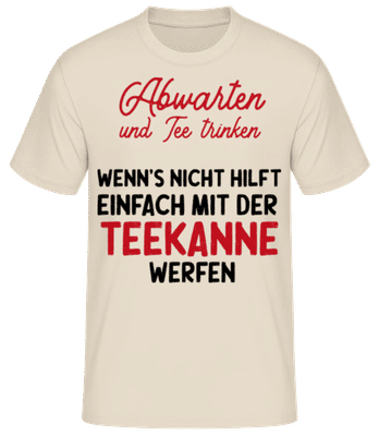 Abwarten Tee Trinken Teekanne werfen - Männer Basic T-Shirt - Creme - Vorne
