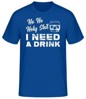 Ho Ho Holy Shit I Need A Drink - Pánské basic tričko - Královská modrá - Napřed