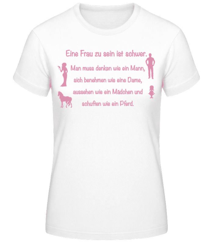 Vorschau: Eine Frau Zu Sein Ist Schwer - Frauen Basic T-Shirt - Weiß - Vorne