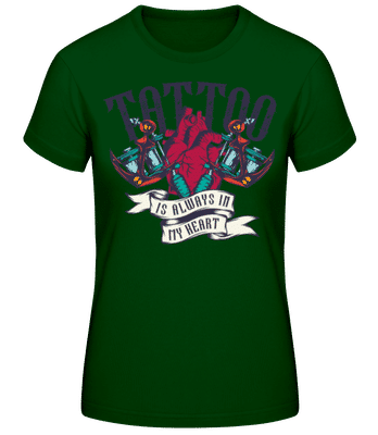 Tattoo Always In My Heart - Frauen Basic T-Shirt - Flaschengrün - Vorne