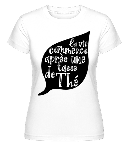 Aperçu: La Vie Commence Après Une Tasse De Thé -  T-shirt Shirtinator femme - Blanc - Devant