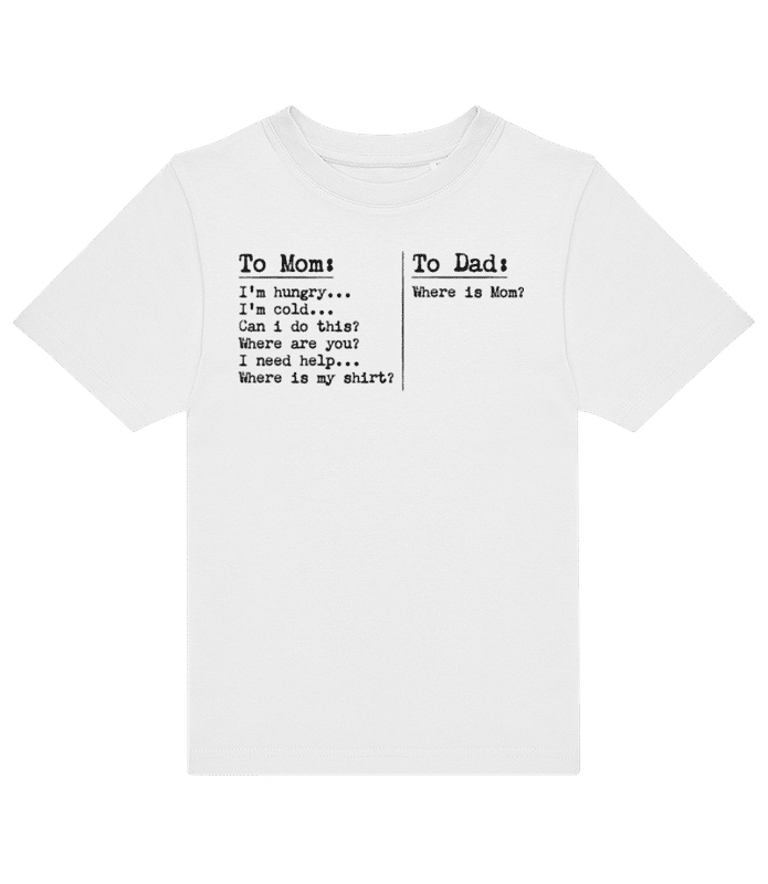 Preview: To Dad Where Is Mom Hungry Cold - Kids B&C T-Shirt - White - Front