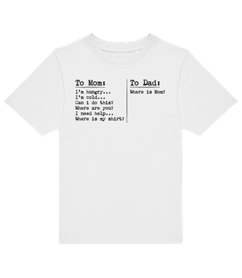 To Dad Where Is Mom Hungry Cold - Kids B&C T-Shirt - White - Front