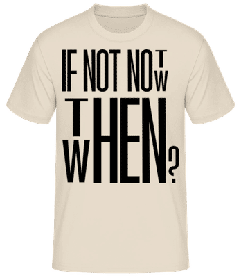 If Not Now Then When - Men's Basic T-Shirt - Cream - Front