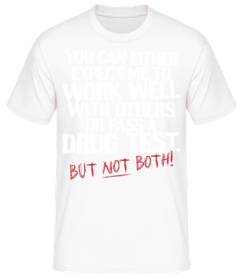 You Expect Me Work Well Pass A Drug Test - Männer Basic T-Shirt - Weiß - Vorne