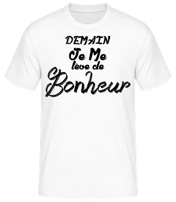 Demain Je Me Lève De Bonheur - T-shirt standard Homme - Blanc - Devant