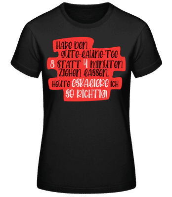 Habe Den Gute Laune Tee 8 Minuten - Frauen Basic T-Shirt - Schwarz - Vorne