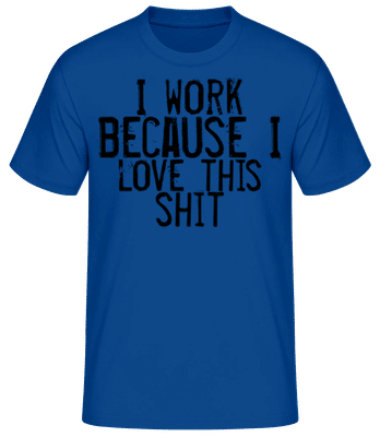 Work I Love This Shit - T-shirt standard Homme - Bleu royal - Devant