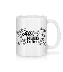 All You Need Is Coffee · Mug en céramique blanc