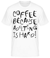 Coffee Because Adulting Is Hard! · T-shirt standard Homme