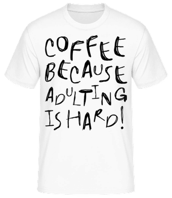 Coffee Because Adulting Is Hard! - T-shirt standard Homme - Blanc - Devant