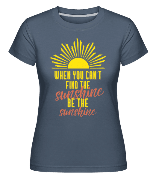 Aperçu: When You Can't Find The Sunshine -  T-shirt Shirtinator femme - Bleu denim - Devant