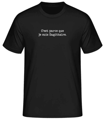 C’est Parce Que Je Suis Sagittaire - T-shirt standard Homme - Noir - Devant