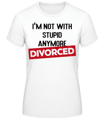 Im Not With Stupid Anymore-Divorced - Frauen Basic T-Shirt - Weiß - Vorne