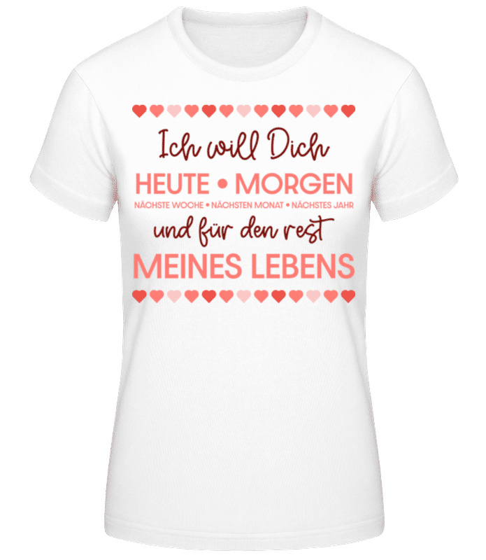 Vorschau: Ich Will Dich Für Den Rest Meines Lebens - Frauen Basic T-Shirt - Weiß - Vorne
