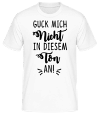 Guck Mich Nicht In Diesem Ton An - Männer Basic T-Shirt - Weiß - Vorne
