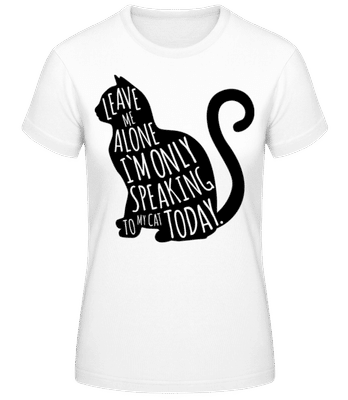 Only Speaking To My Cat - Women's Basic T-Shirt - White - Front