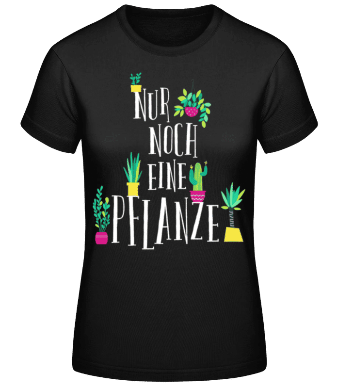 Vorschau: Nur Noch Eine Pflanze - Frauen Basic T-Shirt - Schwarz - Vorne