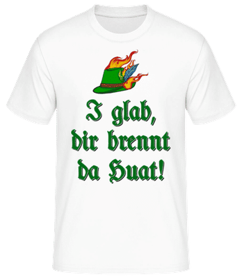 I Glab Dir Brennt Da Huat! - Männer Basic T-Shirt - Weiß - Vorne