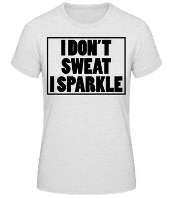 I Don't Sweat I Sparkle - Frauen Basic T-Shirt - Grau meliert - Vorne