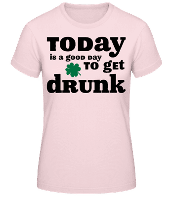 Today Is A Good Day To Get Drunk - St. Patrick's Day - T-shirt standard Femme - Rose - Devant