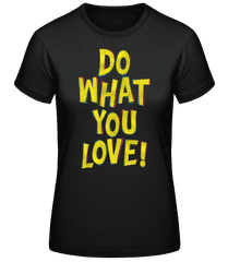 Do What You Love · Frauen T-Shirt B&C