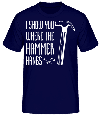 I Show You WHere The Hammer Hangs - Männer Basic T-Shirt - Marine - Vorne