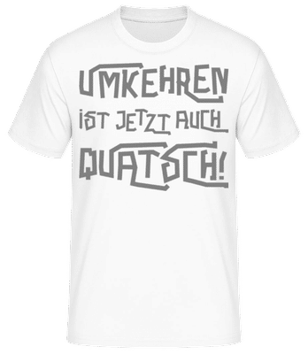 Umkehren Ist Jetzt Auch Quatsch - Männer Basic T-Shirt - Weiß - Vorne