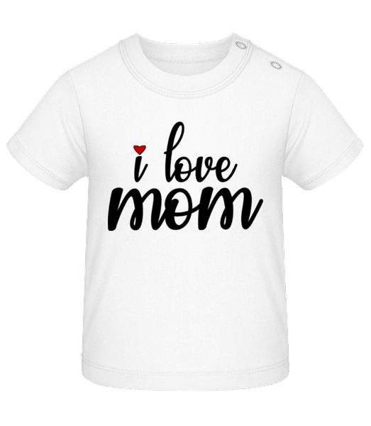 Aperçu: I Love Mom - T-shirt Bébé - Blanc - Devant