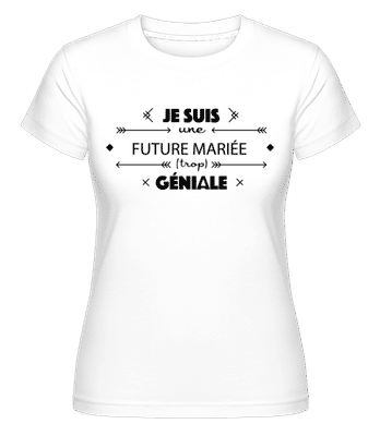 Future Mariée Géniale -  T-shirt Shirtinator femme - Blanc - Devant