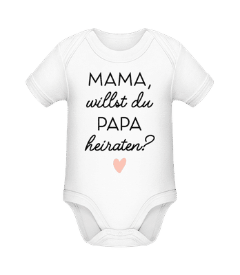 Mama Willst Du Papa Heiraten - Baby Bio Strampler - Weiß - Vorne