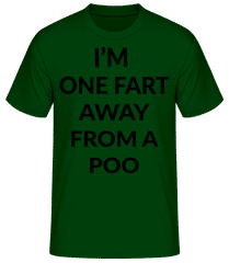 One Fart Away From A Poo · Männer Basic T-Shirt