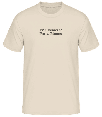It's Because I'm A Pisces - Men's Basic T-Shirt - Cream - Front
