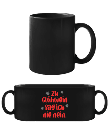 Zu Glühwein Sag Ich Nie Nein - Schwarze Tasse - Schwarz - Vorne