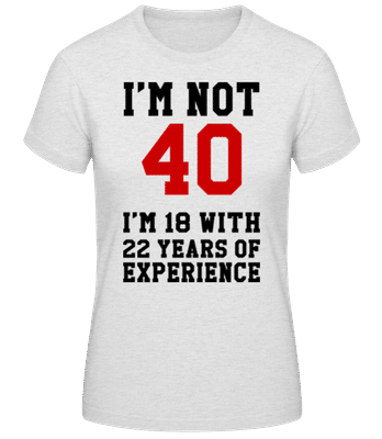 Not 40 But 18 With 22 Years Expe - T-shirt standard Femme - Gris chiné - Devant