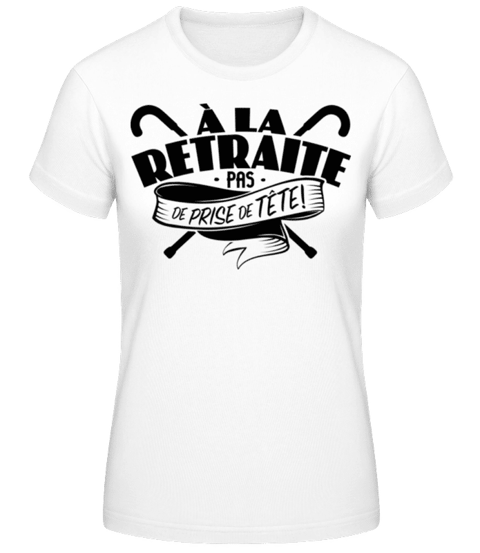 Aperçu: À La Retraite, Pas De Prise De Tête! - T-shirt femme B&C - Blanc - Devant