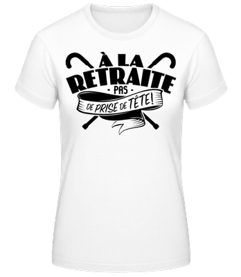 À La Retraite, Pas De Prise De Tête! - T-shirt femme B&C - Blanc - Devant