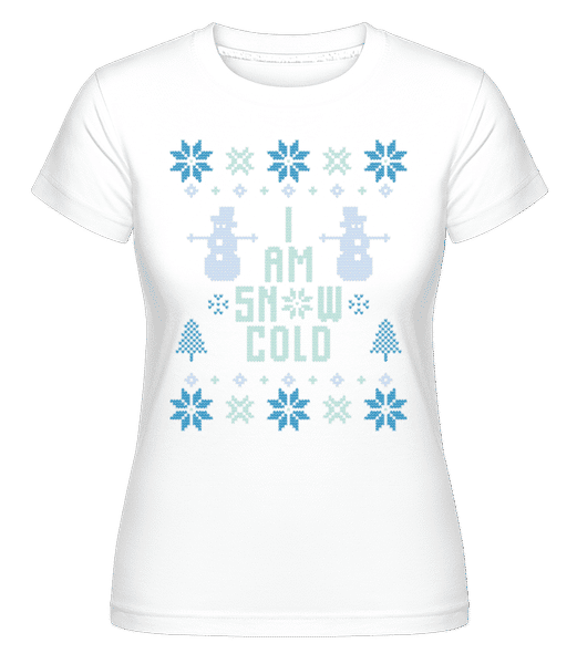 Preview: I Am Snow Cold -  Shirtinator Women's T-Shirt - White - Front