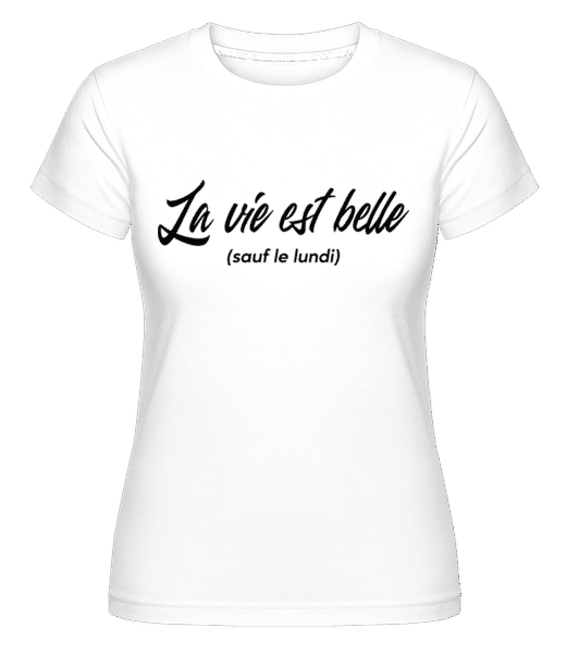 Aperçu: La Vie Est Belle Sauf Le Lundi -  T-shirt Shirtinator femme - Blanc - Devant
