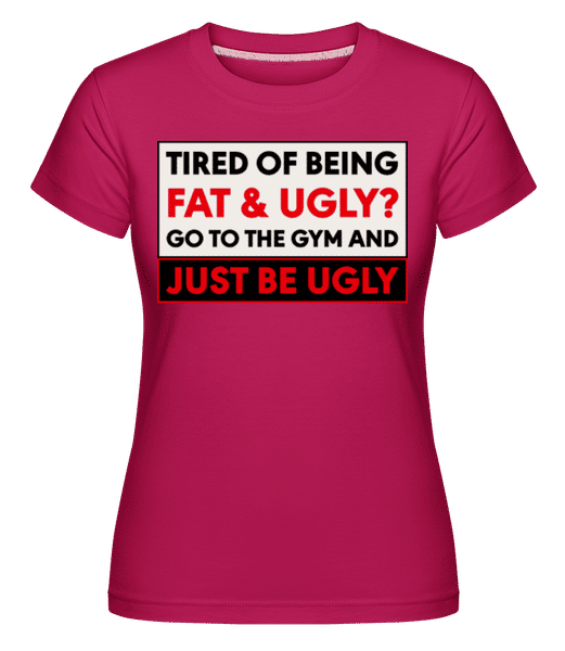 Aperçu: Tired Of Being Fat And Ugly -  T-shirt Shirtinator femme - Magenta - Devant